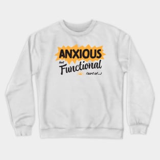 Anxious but Functional (sort of...) Crewneck Sweatshirt